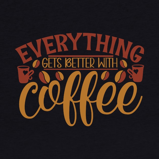 Everything Gets Better With Coffee by WALAB